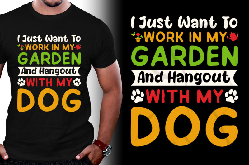 I just want to work in my Garden and Hangout with my Dog T-Shirt Design