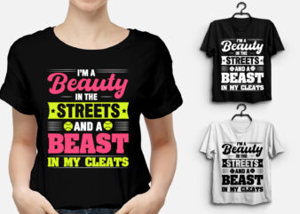 I’m a Beauty in the Streets and a Beast in my Cleats Softball T-Shirt Design