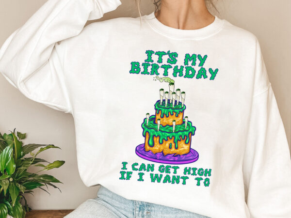 It_s my birthday cannabis marijuana 420 birthday cake funny nl 1003 t shirt design for sale