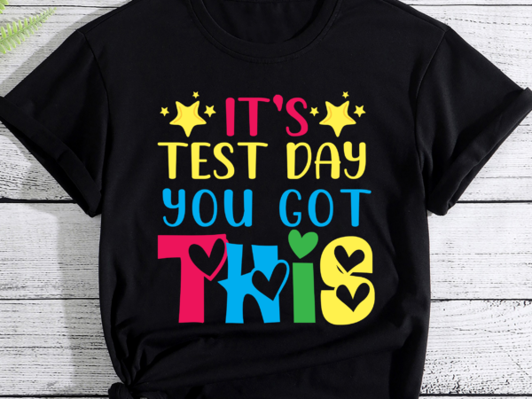 It_s test day you got this teacher testing day teacher t-shirt