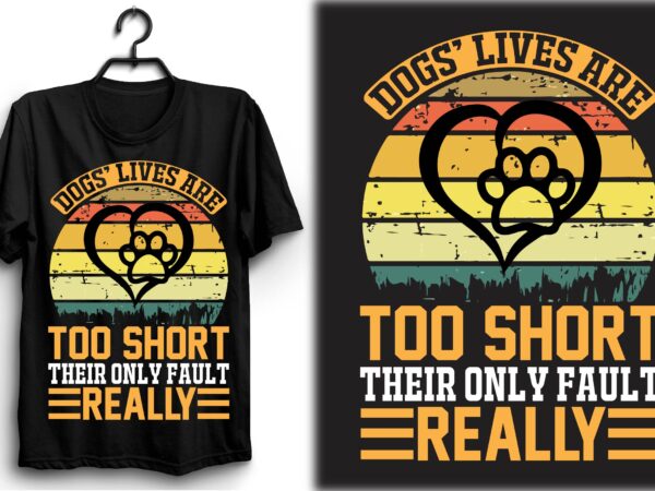 Dogs’ lives are too short. their only fault, really=1 t shirt vector illustration