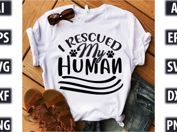 I rescued my human t shirt design for sale