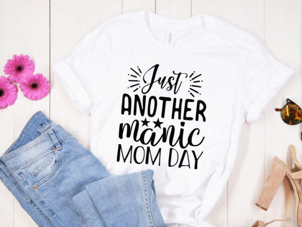 Just another manic mom day svg design, mother’s day svg bundle, mother’s day svg, mother hustler svg, mother svg, momlife svg, mom svg, gift for mom svg, mom quotes svg,