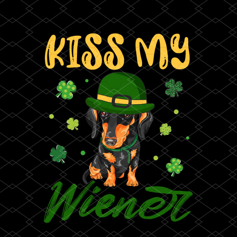 Kiss My Wiener Funny St Patricks Day Dachshund Funny Short Legs Dog NC 0203