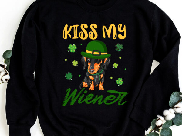 Kiss my wiener funny st patricks day dachshund funny short legs dog nc 0203 t shirt vector art