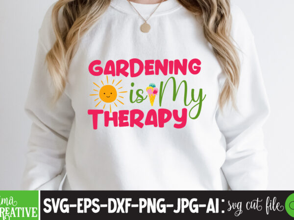 Gardening is my rherapy t-shirt design,cricut design space,design space,summer svg,design bundles,summer shirt design svg png eps,summer cut files,svg designs,font designs,hello summer svg,free svg designs,summer,create svg cut file designs,summer svg quotes,summer