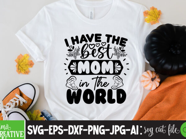 I have the best mom in the world t-shirt design,brother,mothers day,cricut mothers day ideas,cricut mothers day gifts,mothers day gift ideas,mother,mothers day svg,mothers day 2022,mothers day cards,cricut mothers day,mothers day decals,mothers