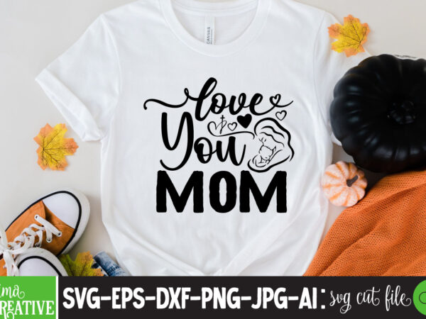 Love you mom t-shirt design,brother,mothers day,cricut mothers day ideas,cricut mothers day gifts,mothers day gift ideas,mother,mothers day svg,mothers day 2022,mothers day cards,cricut mothers day,mothers day decals,mothers day cricut,mothers day crafts,happy mothers