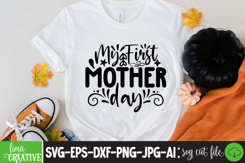 My First Mother Day T-shirt Design,brother,mothers day,cricut mothers day ideas,cricut mothers day gifts,mothers day gift ideas,mother,mothers day svg,mothers day 2022,mothers day cards,cricut mothers day,mothers day decals,mothers day cricut,mothers day crafts,happy