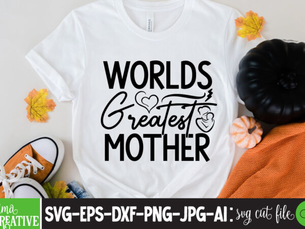 Worlds greatest mother t-shirt design,brother,mothers day,cricut mothers day ideas,cricut mothers day gifts,mothers day gift ideas,mother,mothers day svg,mothers day 2022,mothers day cards,cricut mothers day,mothers day decals,mothers day cricut,mothers day crafts,happy mothers