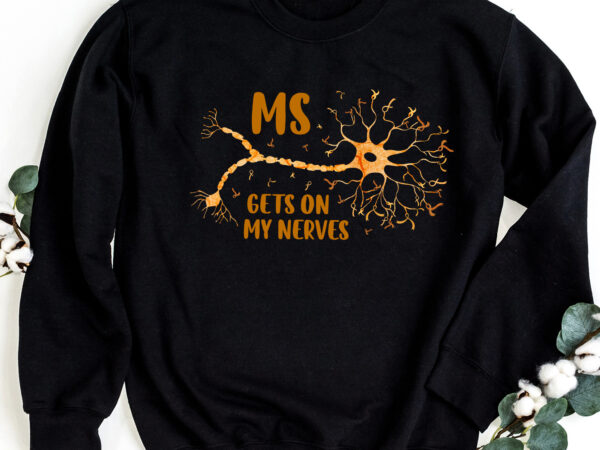 Ms gets on my nerves multiple sclerosis awareness t-shirt png ffile, digital download pc