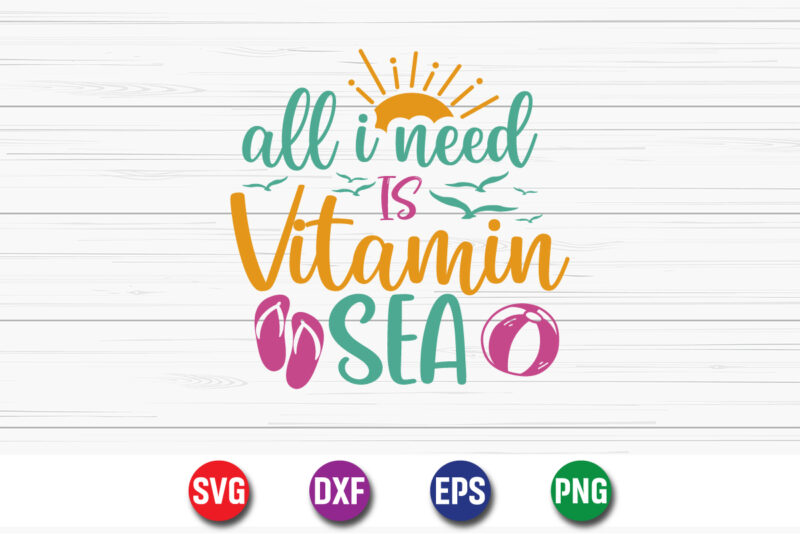 All I Need Is Vitamin Sea, hello sweet summer svg design , hello sweet summer tshirt design , summer tshirt design bundle,summer tshirt bundle,summer svg bundle,summer vector tshirt design bundle,summer