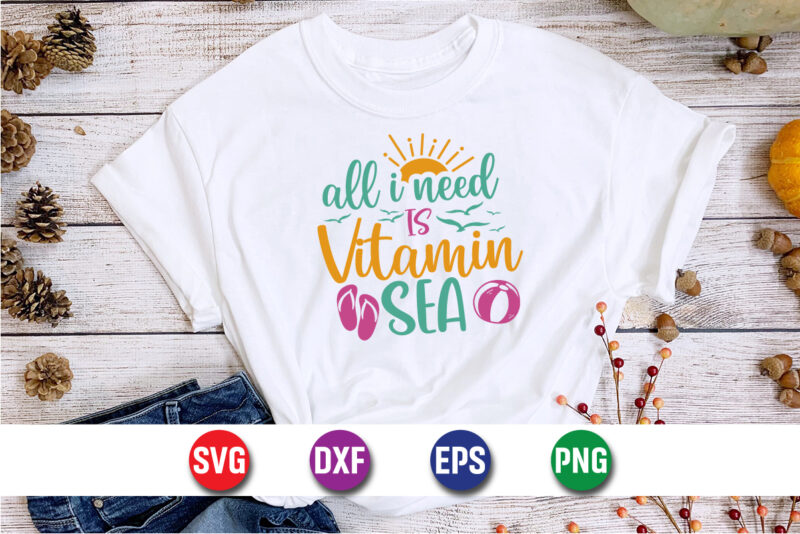 All I Need Is Vitamin Sea, hello sweet summer svg design , hello sweet summer tshirt design , summer tshirt design bundle,summer tshirt bundle,summer svg bundle,summer vector tshirt design bundle,summer