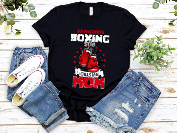 My favorite boxing star calls me mom ring boxer gloves mom coach nl 2702 t shirt designs for sale