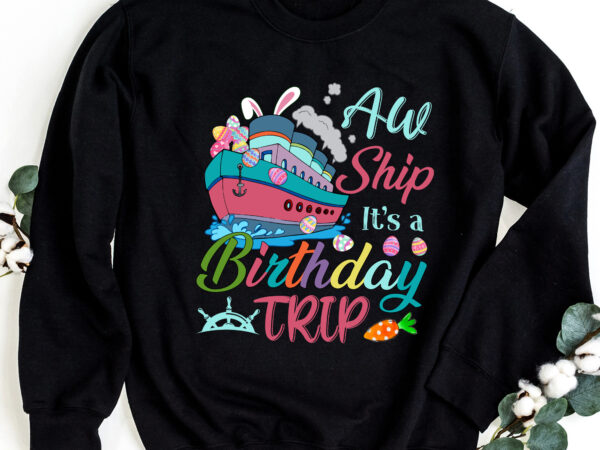 Oh ship it_s a birthday trip easter cruise crew cruise lovers nc 0403 t shirt design online