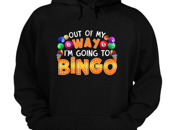 Out of my way i_m going to bingo cute bingo lovers _ players nc 1403 t shirt design online