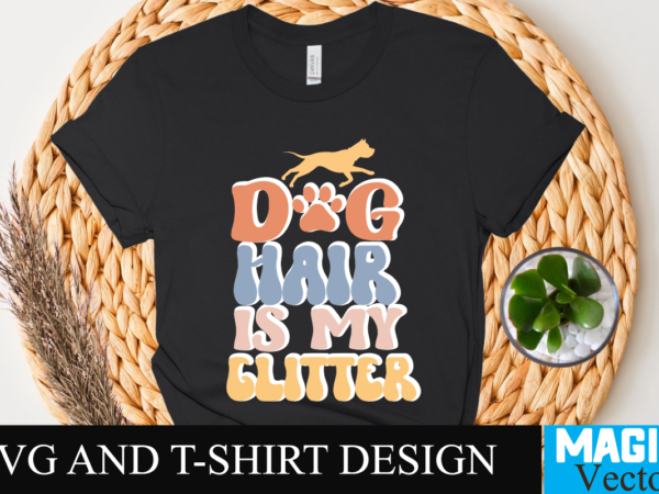 Dog hair is my glitter svg t-shirt design, svg cut file,retro rerun,retro return,retro,retro flash back,retro gaming,retro robot,retro tapes,retro kifli,retro hot dog kifli,retro phant0m,retro football,retro computers,retro hero video,sky sports retro,portland retro