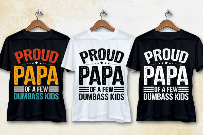 Proud Dad Papa Daddy T-Shirt Design,best dad t shirt design, super dad t shirt design, dad t shirt design ideas, best dad ever t shirt design, dad daughter t shirt