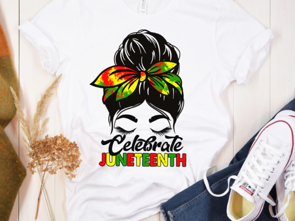 Rd black women messy bun, juneteenth celebrate indepedence day, celebrate juneteenth 1865, melanin, blm shirt, free-ish shirt t shirt design online