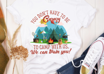 RD Camping Shirt, You Don_t Have To be Crazy To Camp With Us, Funny Camping Shirt, Camp Lover Shirt, Hiking Shirt, Adventure Shirt