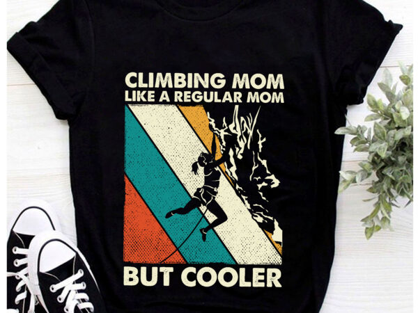 Rd-climbing-mom-like-a-regular-mom-but-cooler-shirt,-gift-for-climber,-mother_s-day-shirt,-climbing-shirt t shirt design online