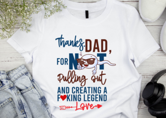 RD Fathers Day Shirt, Papa Shirt, Thanks Dad For Not Pulling Out And Creating Fucking A Legend Love Shirt, Funny Dad Shirt