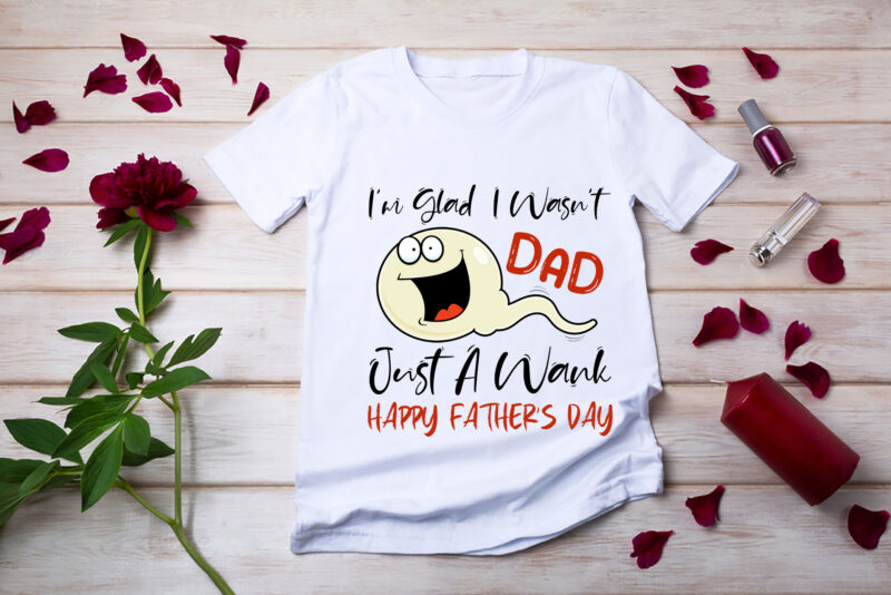 RD-Funny-Fathers-Day-Shirt,-Dad-I_m-Glad-Shirt,-I-Wasn_t-Just-A-Wank-Happy-Father_s-Day-Shirt,-New-Dad-Tee,-Father-Gift