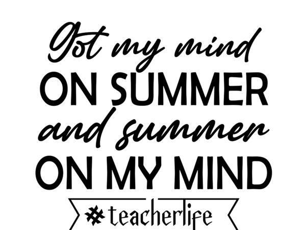 Rd funny teacher png, teacher life shirt png, last day of school, got my mind on summer and summer on my mind-01 t shirt design online