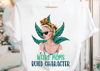 RD Funny Weed 420 Shirt, Weird Moms Build Character Shirt, Mother_s Day Shirt, Mom Gift-01 t shirt design online