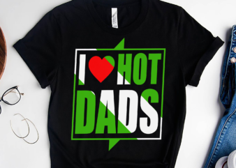 RD I Love Hot Dads shirt, Hot Dad Shirt, Father_s Day Shirt, Love Dad Shirt, Daddy Day Shirt