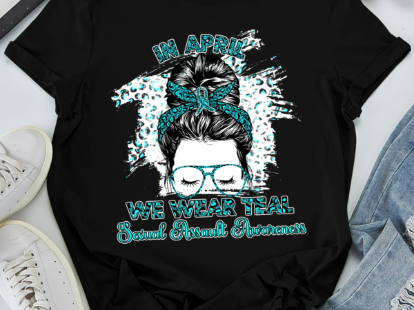 Rd in april we wear teal sexual assault awareness messy bun t-shirt