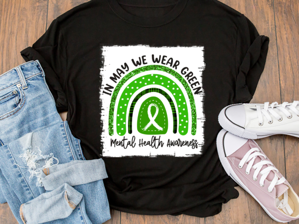 Rd in may we wear green mental health awareness shirt, mental health shirt, green rainbow shirt, green ribbon shirt t shirt design online