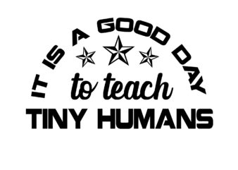 RD It Is A Good Day To Teach Tiny Humans svg, Teacher svg, Teacher life svg, Teacher Quotes shirt gift svg, png, dfx-01