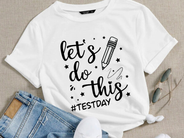 Rd let_s do this png, test day png, school test png, funny teacher shirts png, testing png t shirt design online