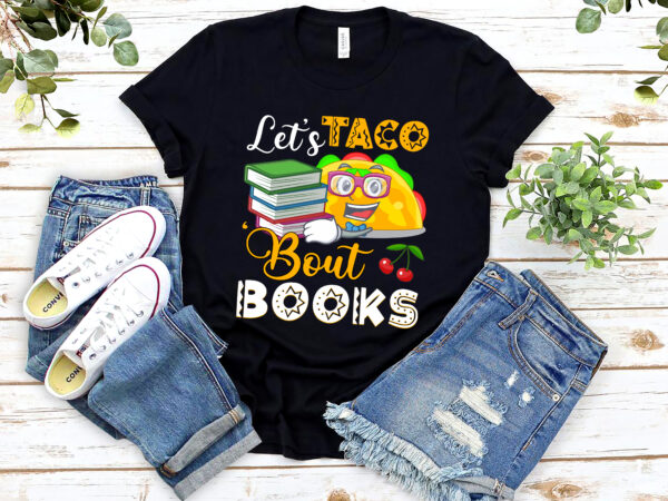 Rd let_s taco _bout books – book lover cinco de mayo bookish t-shirt