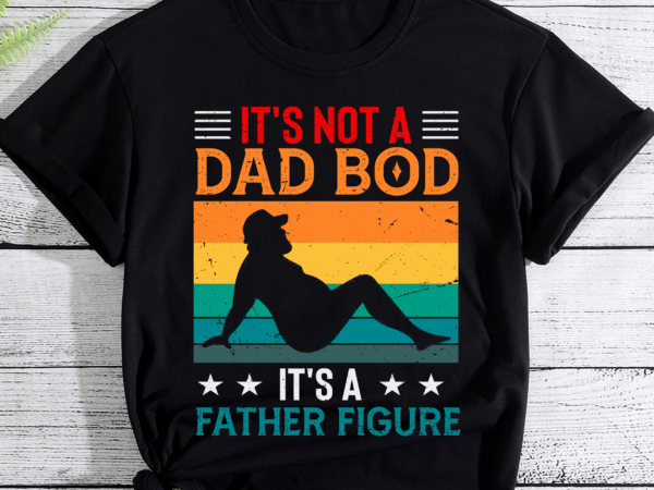 Rd mens it_s not a dad bod it_s a father figure t-shirt