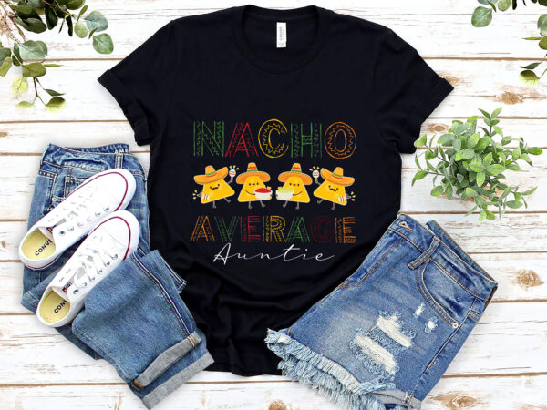 Rd-nacho-average-aunt-shirt,-auntie-shirt,-cinco-de-mayo,-new-aunt-shirt,-auntie-est-2022-shirt,-promoted-to-aunt