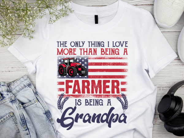 Rd only thing i love more than being a farmer grandpa t-shirt