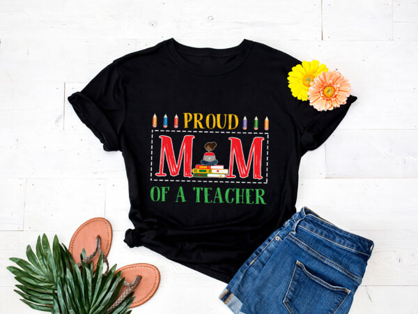 Rd-proud-mom-of-a-teacher-shirt,-black-teacher-shirt,-gift-for-mom t shirt design online