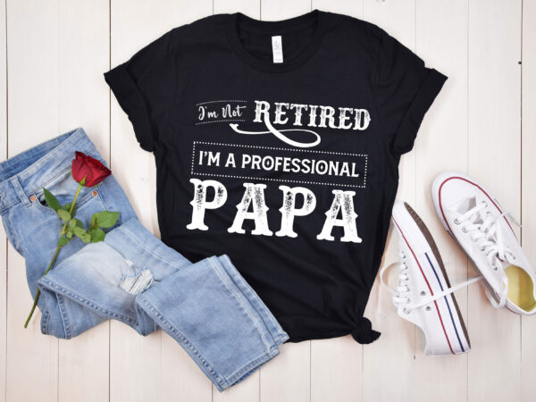 Rd retired papa shirt, i_m not retired i_m professional papa shirt, grandpa shirt, gift for papa, grandpa gift t shirt design online