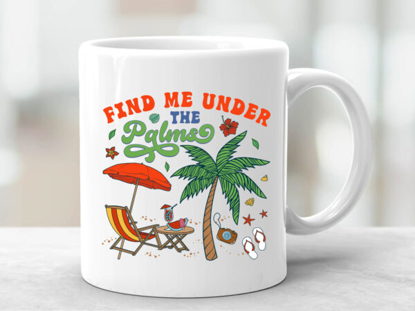 Summer find me under the palms, retro vintage palms sublimation t-shirt design, summer holiday, summer vacation png files nc 0903