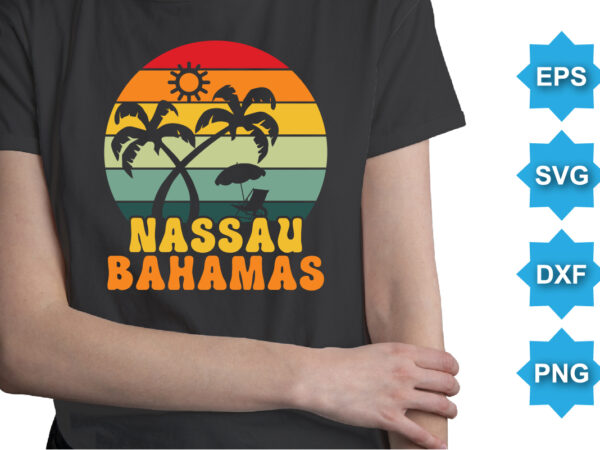 Nassau bahamas, summer day shirt print template typography design for beach sunshine sunset sea life, family vacation design