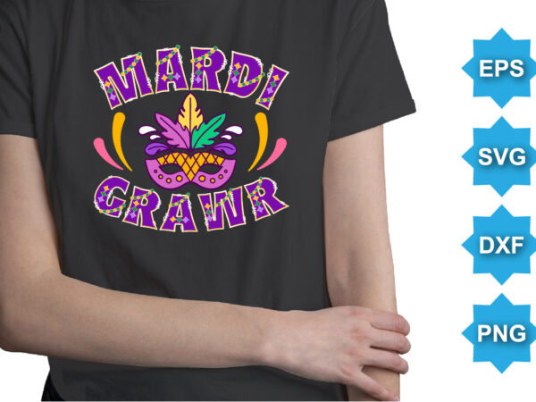 Mardi grawr, mardi gras shirt print template, typography design for carnival celebration, christian feasts, epiphany, culminating ash wednesday, shrove tuesday.