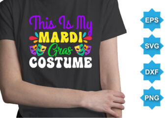 This Is My Mardi Gras Costume, Mardi Gras shirt print template, Typography design for Carnival celebration, Christian feasts, Epiphany, culminating Ash Wednesday, Shrove Tuesday.