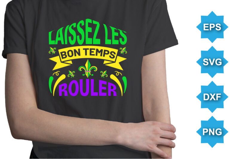 Laissez Les Bon Temps Rouler, Mardi Gras shirt print template, Typography design for Carnival celebration, Christian feasts, Epiphany, culminating Ash Wednesday, Shrove Tuesday.