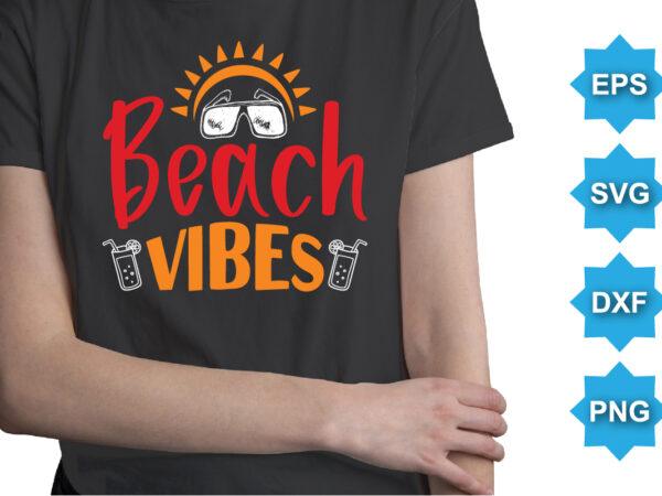 Beach vibes, summer day shirt print template typography design for beach sunshine sunset sea life, family vacation design