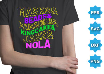 Masks And Beads And Parades And Kingcake And Jazz And Nola, Mardi Gras shirt print template, Typography design for Carnival celebration, Christian feasts, Epiphany, culminating Ash Wednesday, Shrove