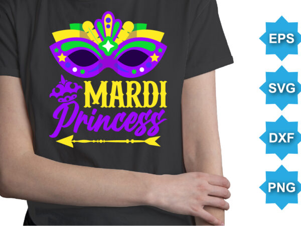 Mardi princess, mardi gras shirt print template, typography design for carnival celebration, christian feasts, epiphany, culminating ash wednesday, shrove tuesday.