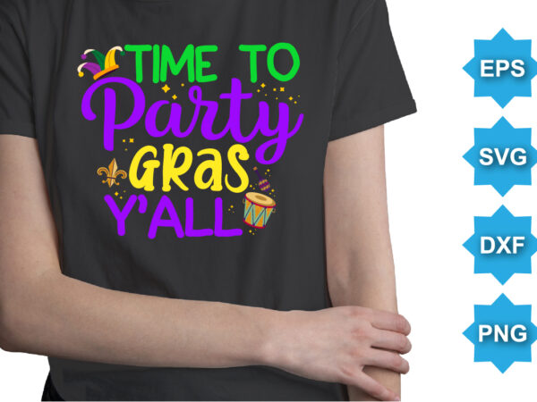 Time to party gras y’all, mardi gras shirt print template, typography design for carnival celebration, christian feasts, epiphany, culminating ash wednesday, shrove tuesday.