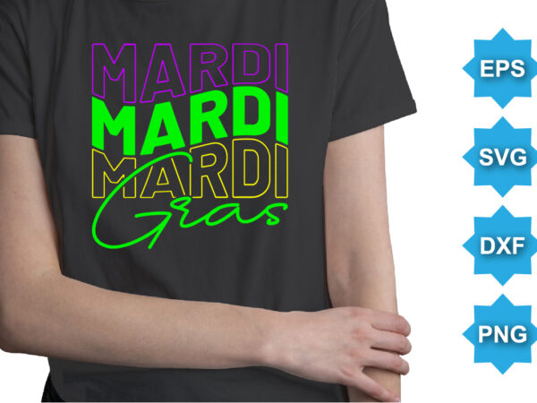 Mardi gras, mardi gras shirt print template, typography design for carnival celebration, christian feasts, epiphany, culminating ash wednesday, shrove tuesday.